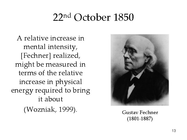 22 nd October 1850 A relative increase in mental intensity, [Fechner] realized, might be