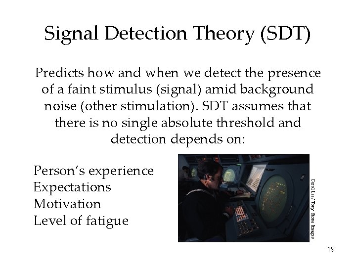 Signal Detection Theory (SDT) Predicts how and when we detect the presence of a
