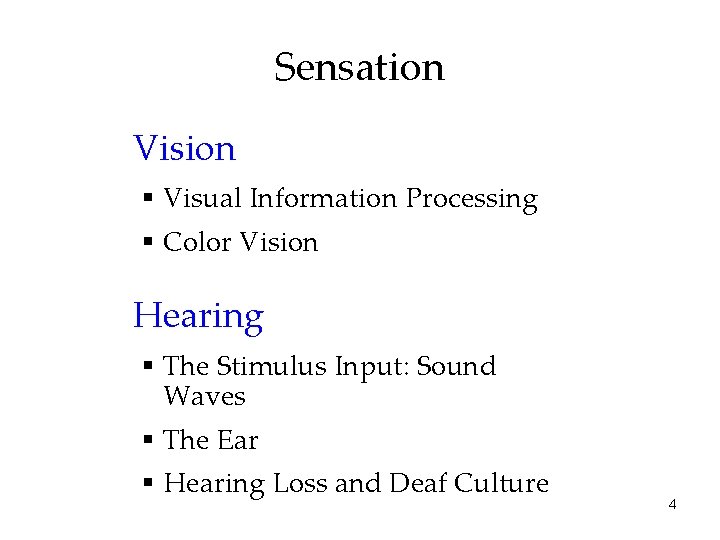 Sensation Vision § Visual Information Processing § Color Vision Hearing § The Stimulus Input: