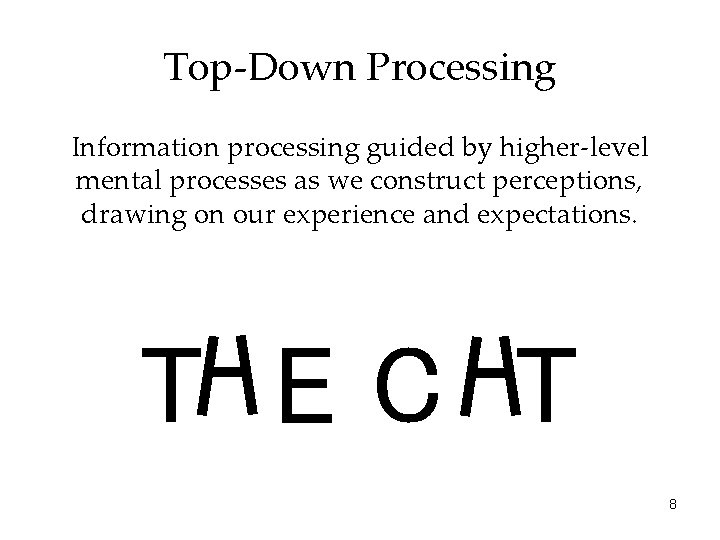 Top-Down Processing Information processing guided by higher-level mental processes as we construct perceptions, drawing