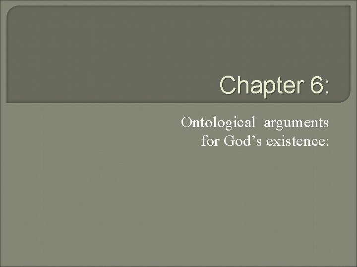 Chapter 6: Ontological arguments for God’s existence: 