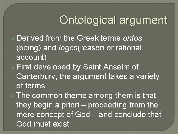 Ontological argument Ø Derived from the Greek terms ontos (being) and logos(reason or rational