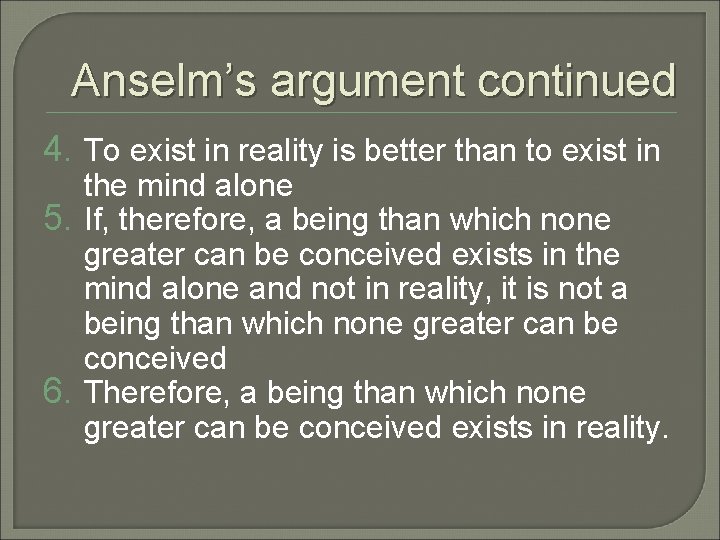 Anselm’s argument continued 4. To exist in reality is better than to exist in