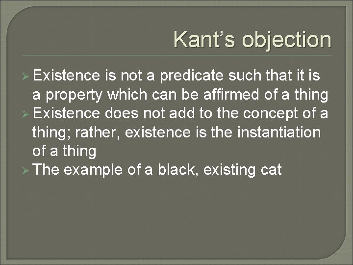 Kant’s objection Ø Existence is not a predicate such that it is a property