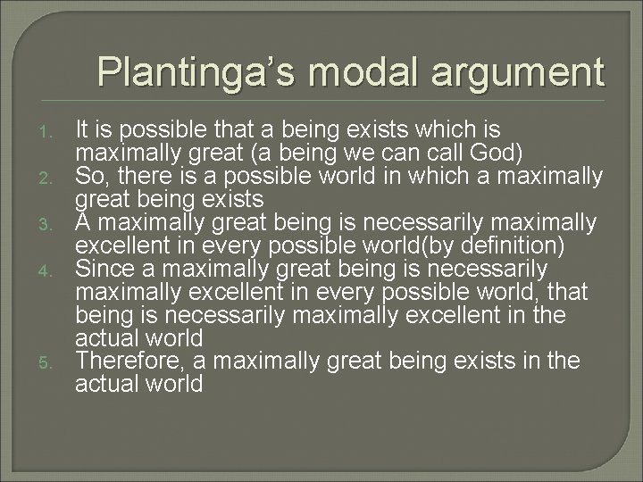 Plantinga’s modal argument 1. 2. 3. 4. 5. It is possible that a being