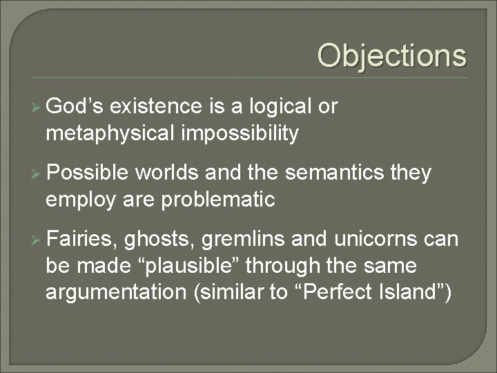 Objections Ø God’s existence is a logical or metaphysical impossibility Ø Possible worlds and