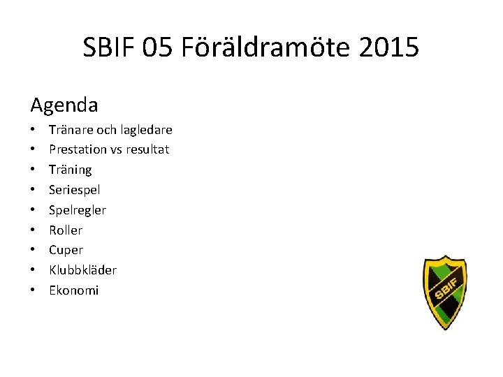 SBIF 05 Föräldramöte 2015 Agenda • • • Tränare och lagledare Prestation vs resultat