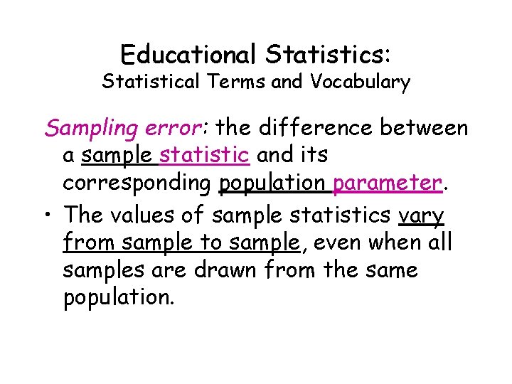 Educational Statistics: Statistical Terms and Vocabulary Sampling error: the difference between a sample statistic