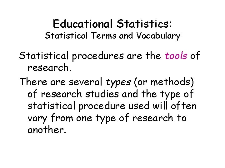 Educational Statistics: Statistical Terms and Vocabulary Statistical procedures are the tools of research. There