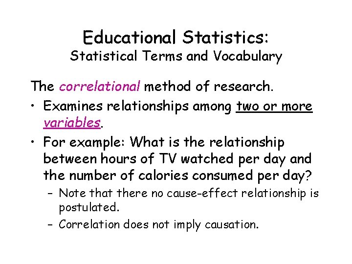 Educational Statistics: Statistical Terms and Vocabulary The correlational method of research. • Examines relationships