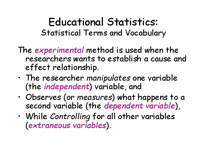 Educational Statistics: Statistical Terms and Vocabulary The experimental method is used when the researchers