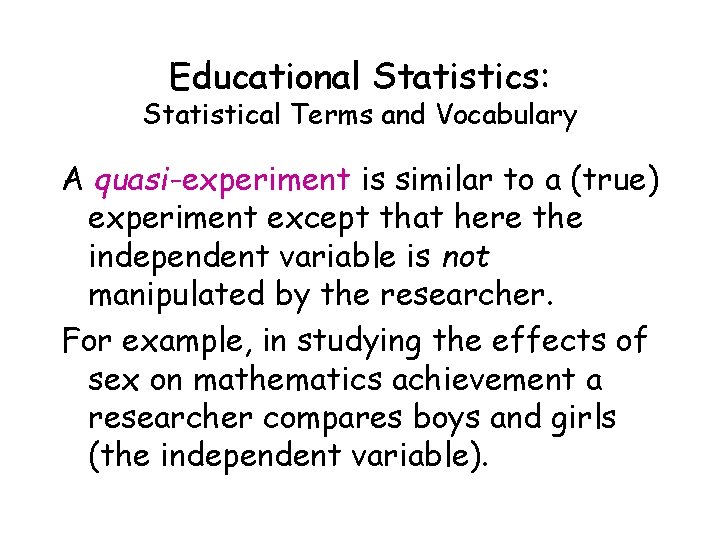 Educational Statistics: Statistical Terms and Vocabulary A quasi-experiment is similar to a (true) experiment