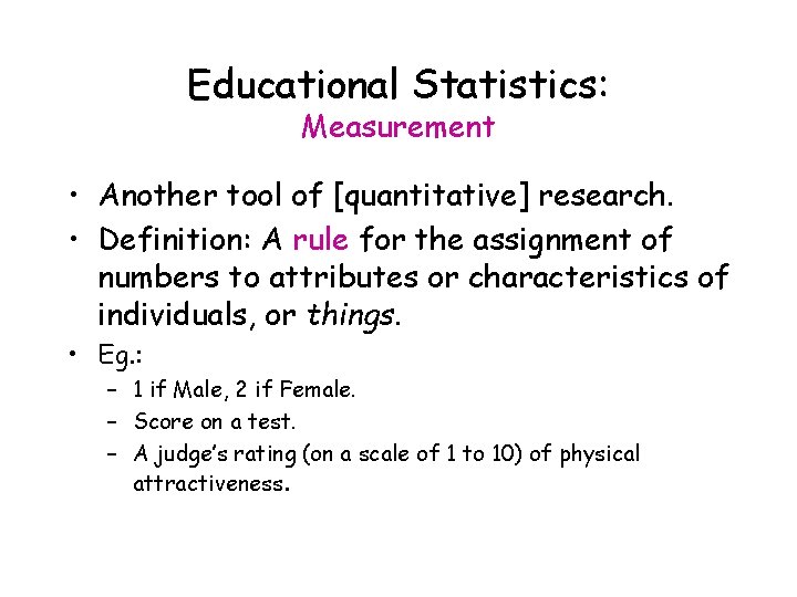 Educational Statistics: Measurement • Another tool of [quantitative] research. • Definition: A rule for