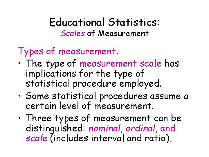 Educational Statistics: Scales of Measurement Types of measurement. • The type of measurement scale