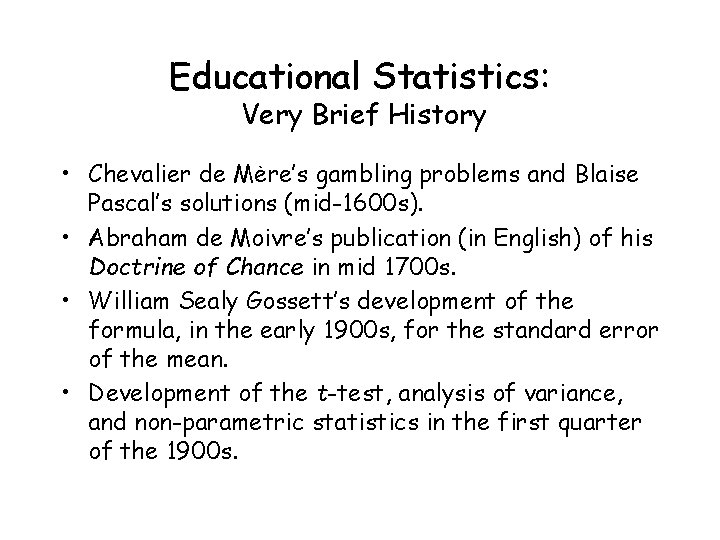 Educational Statistics: Very Brief History • Chevalier de Mėre’s gambling problems and Blaise Pascal’s