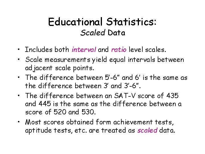Educational Statistics: Scaled Data • Includes both interval and ratio level scales. • Scale