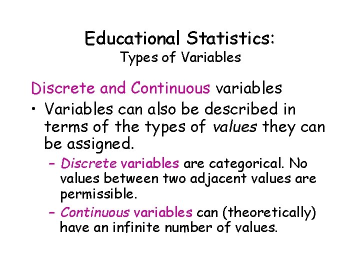 Educational Statistics: Types of Variables Discrete and Continuous variables • Variables can also be