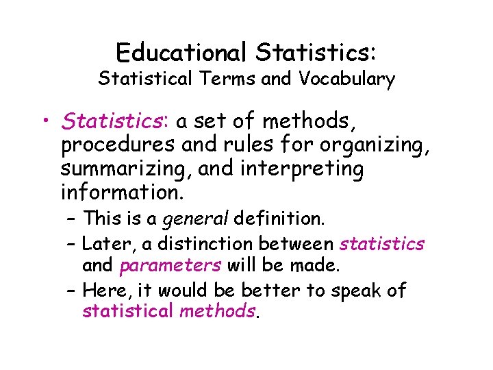 Educational Statistics: Statistical Terms and Vocabulary • Statistics: a set of methods, procedures and