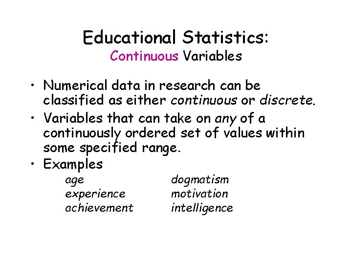 Educational Statistics: Continuous Variables • Numerical data in research can be classified as either