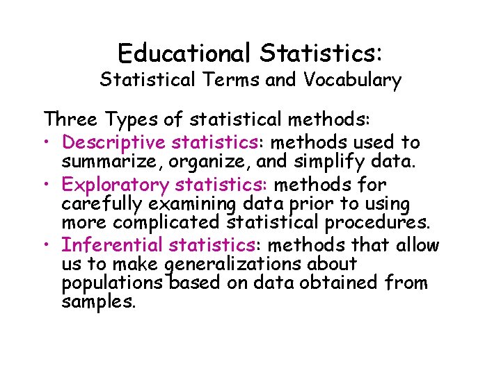 Educational Statistics: Statistical Terms and Vocabulary Three Types of statistical methods: • Descriptive statistics: