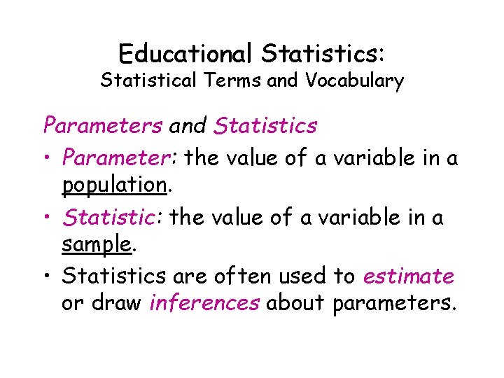 Educational Statistics: Statistical Terms and Vocabulary Parameters and Statistics • Parameter: the value of