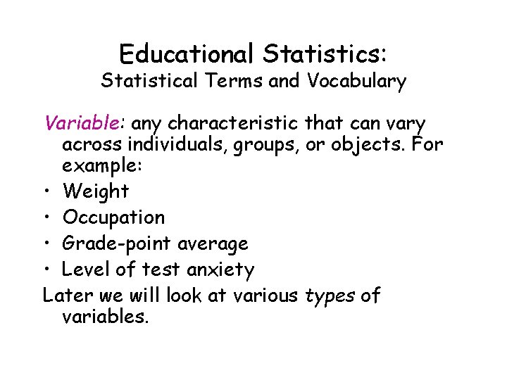 Educational Statistics: Statistical Terms and Vocabulary Variable: any characteristic that can vary across individuals,