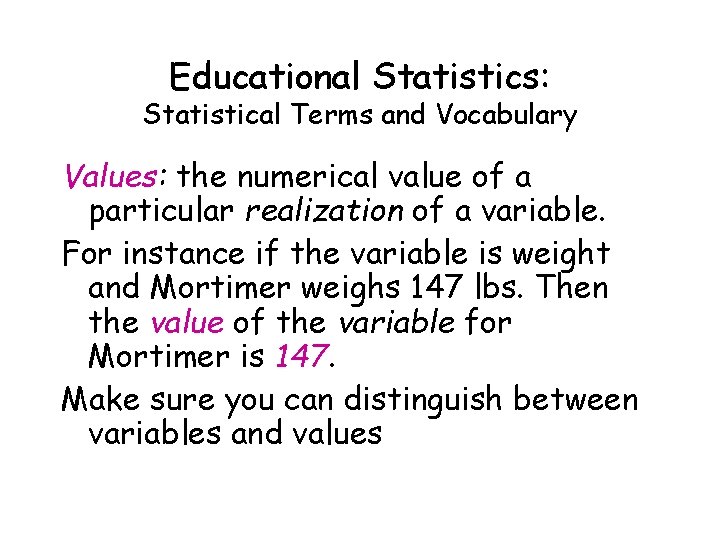 Educational Statistics: Statistical Terms and Vocabulary Values: the numerical value of a particular realization