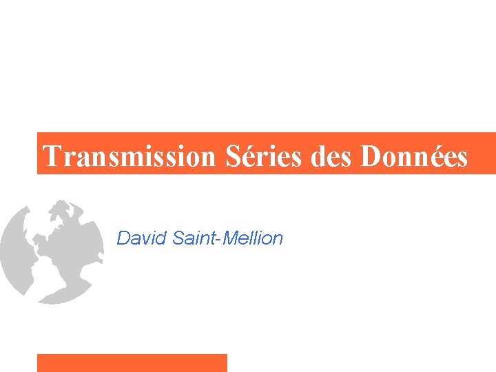 Transmission Séries des Données David Saint-Mellion 