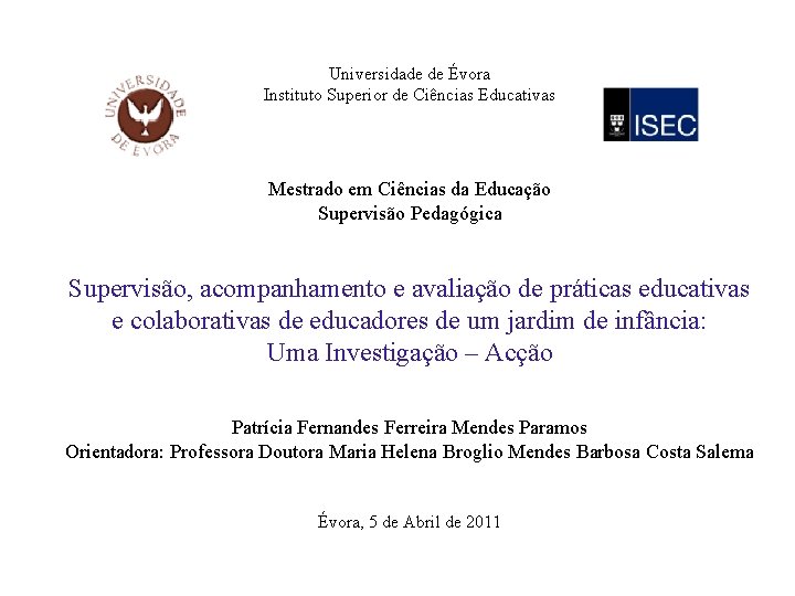 Universidade de Évora Instituto Superior de Ciências Educativas Mestrado em Ciências da Educação Supervisão