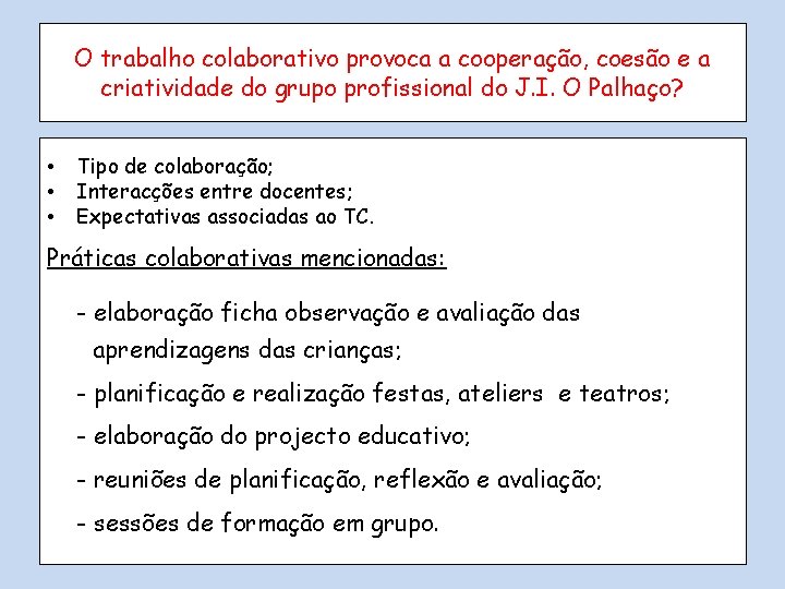 O trabalho colaborativo provoca a cooperação, coesão e a criatividade do grupo profissional do