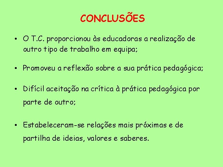 CONCLUSÕES • O T. C. proporcionou às educadoras a realização de outro tipo de