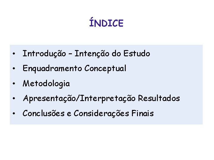 ÍNDICE • Introdução – Intenção do Estudo • Enquadramento Conceptual • Metodologia • Apresentação/Interpretação