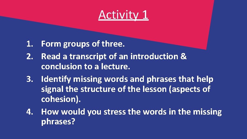 Activity 1 1. Form groups of three. 2. Read a transcript of an introduction