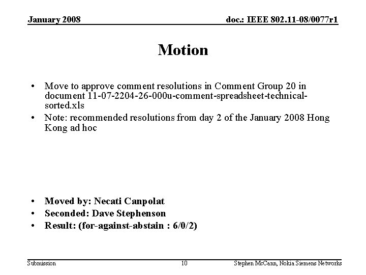 January 2008 doc. : IEEE 802. 11 -08/0077 r 1 Motion • Move to