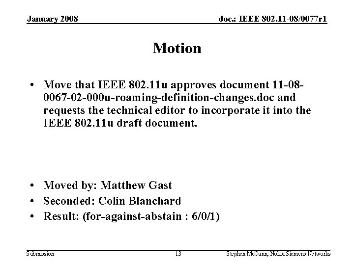 January 2008 doc. : IEEE 802. 11 -08/0077 r 1 Motion • Move that