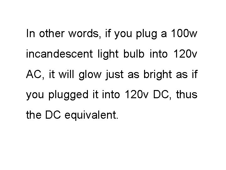 In other words, if you plug a 100 w incandescent light bulb into 120