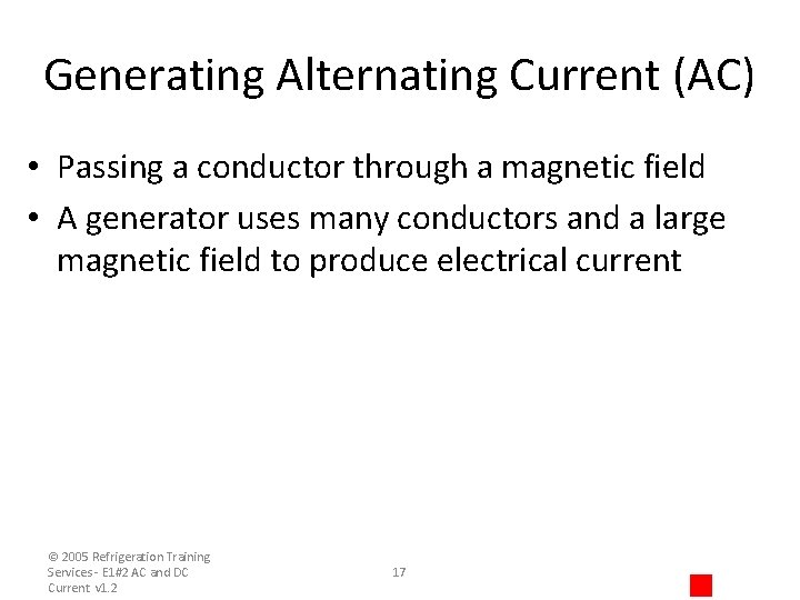 Generating Alternating Current (AC) • Passing a conductor through a magnetic field • A
