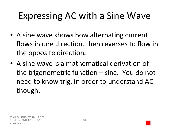 Expressing AC with a Sine Wave • A sine wave shows how alternating current