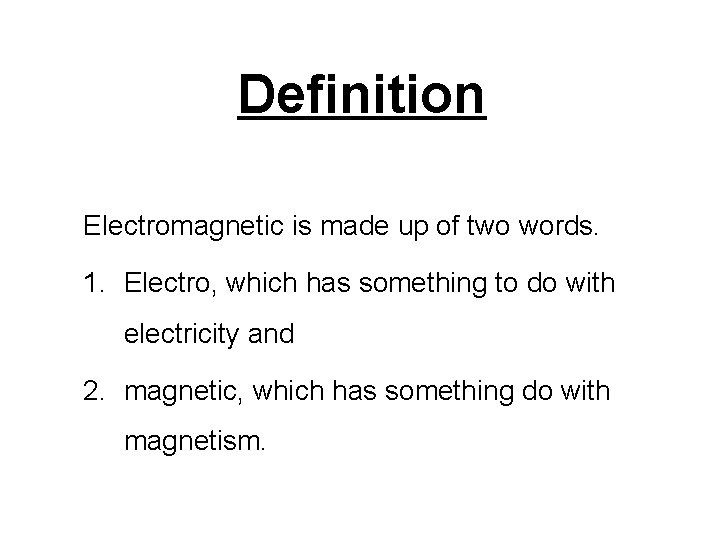 Definition Electromagnetic is made up of two words. 1. Electro, which has something to