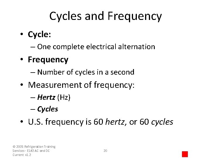 Cycles and Frequency • Cycle: – One complete electrical alternation • Frequency – Number