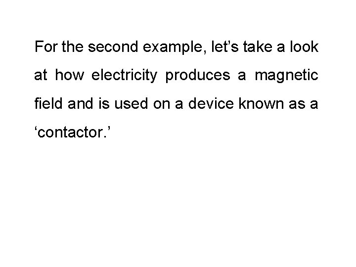 For the second example, let’s take a look at how electricity produces a magnetic