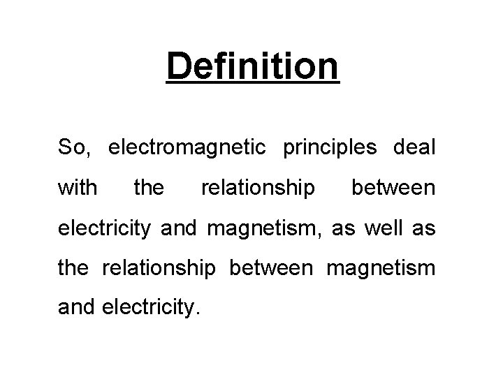 Definition So, electromagnetic principles deal with the relationship between electricity and magnetism, as well