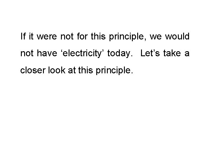 If it were not for this principle, we would not have ‘electricity’ today. Let’s