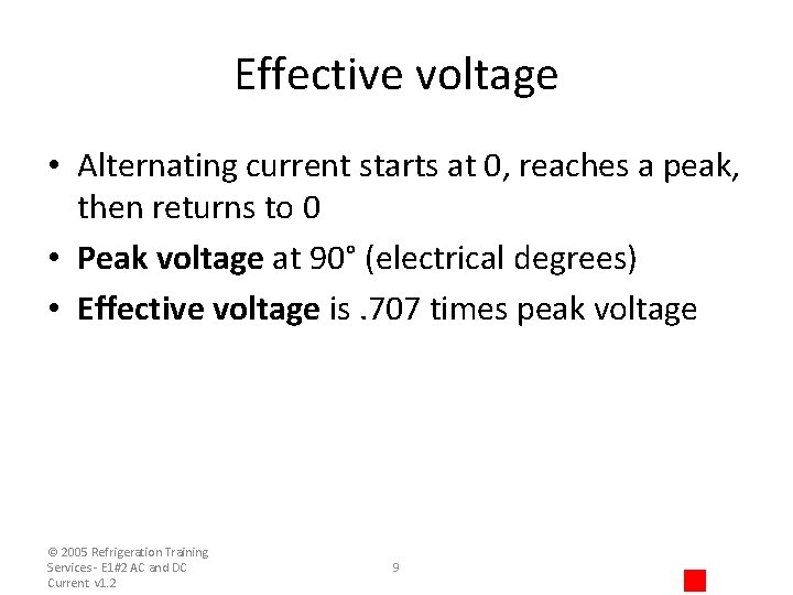 Effective voltage • Alternating current starts at 0, reaches a peak, then returns to