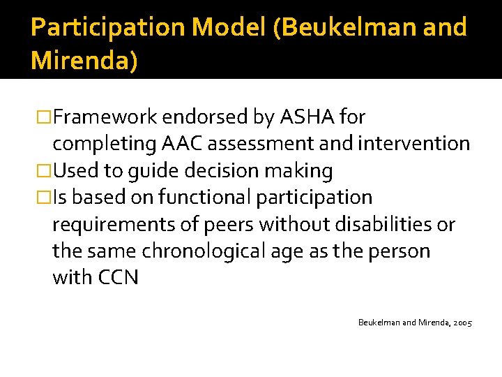Participation Model (Beukelman and Mirenda) �Framework endorsed by ASHA for completing AAC assessment and