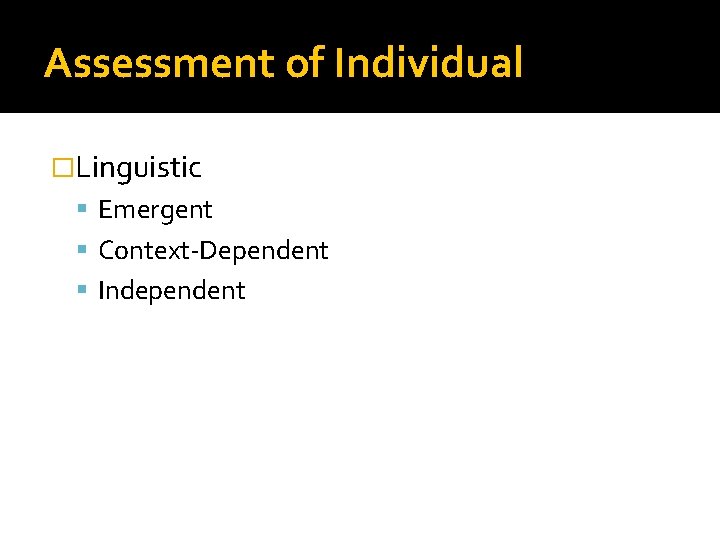 Assessment of Individual �Linguistic Emergent Context-Dependent Independent 