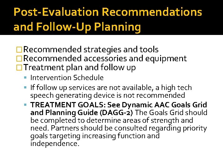 Post-Evaluation Recommendations and Follow-Up Planning �Recommended strategies and tools �Recommended accessories and equipment �Treatment