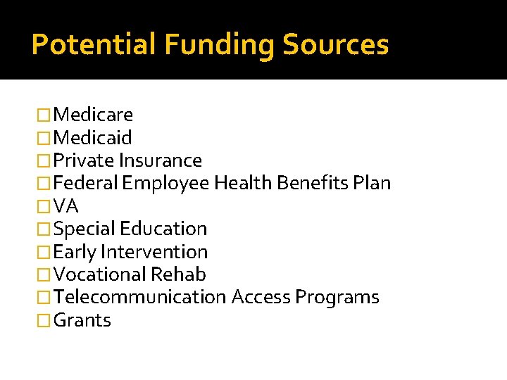 Potential Funding Sources �Medicare �Medicaid �Private Insurance �Federal Employee Health Benefits Plan �VA �Special