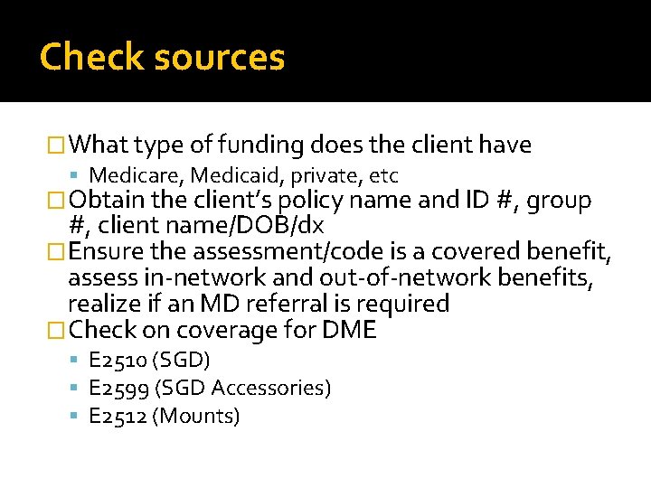 Check sources �What type of funding does the client have Medicare, Medicaid, private, etc