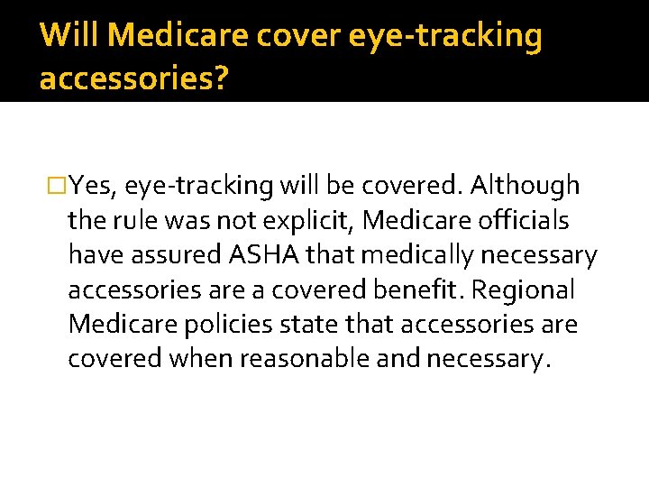 Will Medicare cover eye-tracking accessories? �Yes, eye-tracking will be covered. Although the rule was